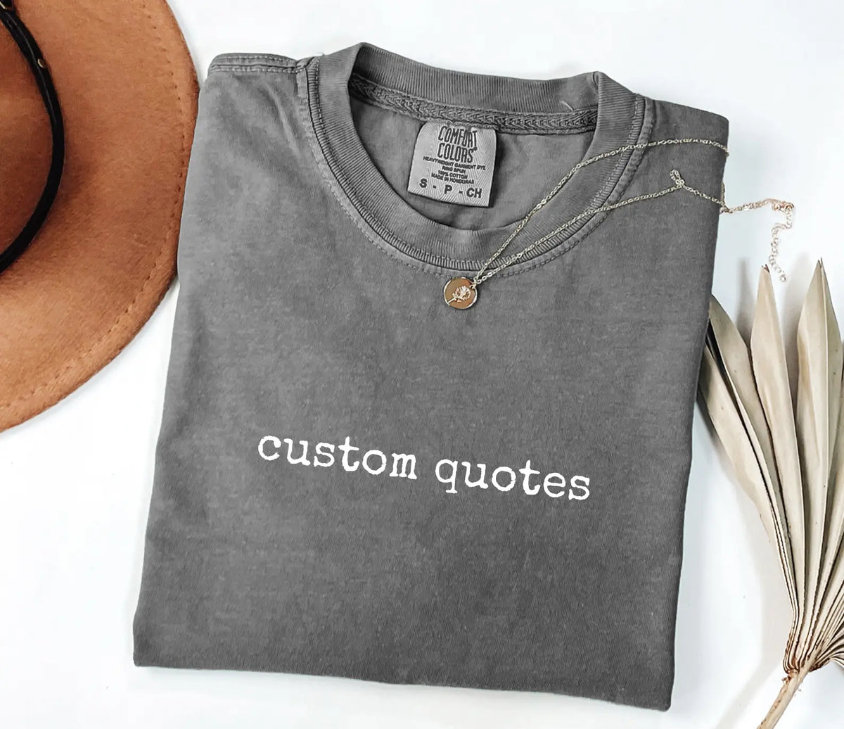 Custom Quote Tee - Your Words on Heavyweight Cotton